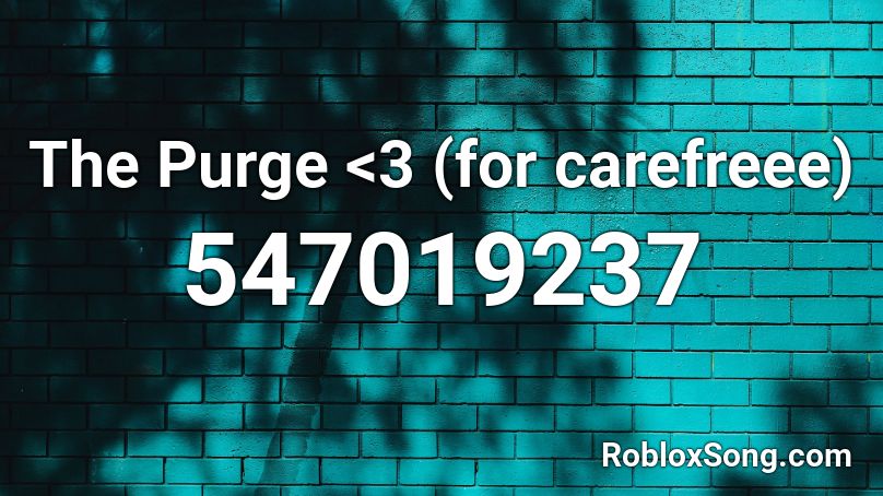 The Purge <3 (for carefreee) Roblox ID