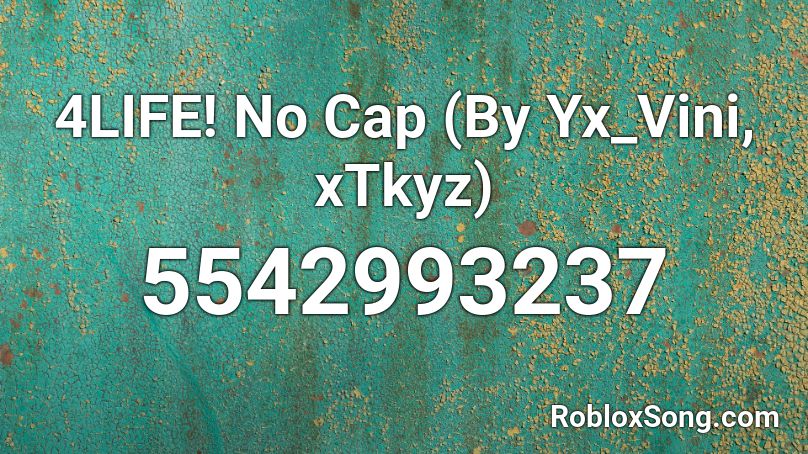 4LIFE!  No Cap (By Yx_Vini, xTkyz) Roblox ID