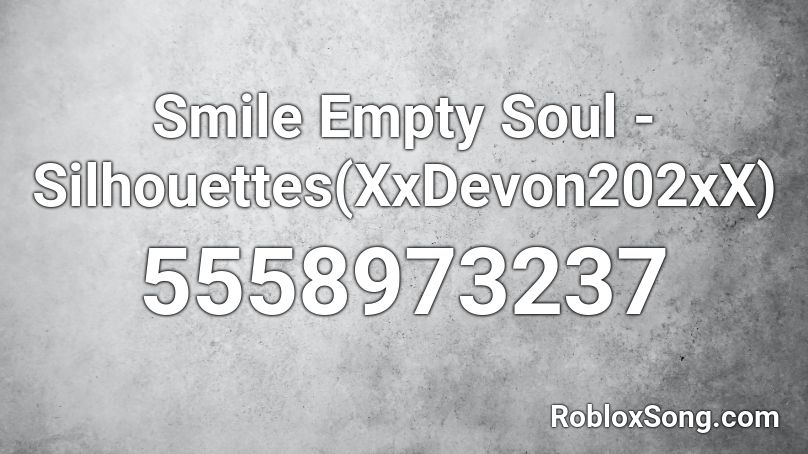 Smile Empty Soul - Silhouettes(XxDevon202xX) Roblox ID