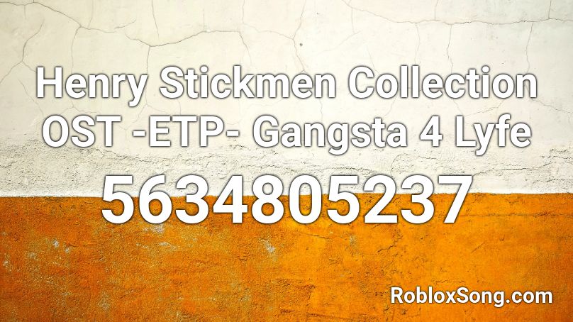 Henry Stickmen Collection OST -ETP- Gangsta 4 Lyfe Roblox ID