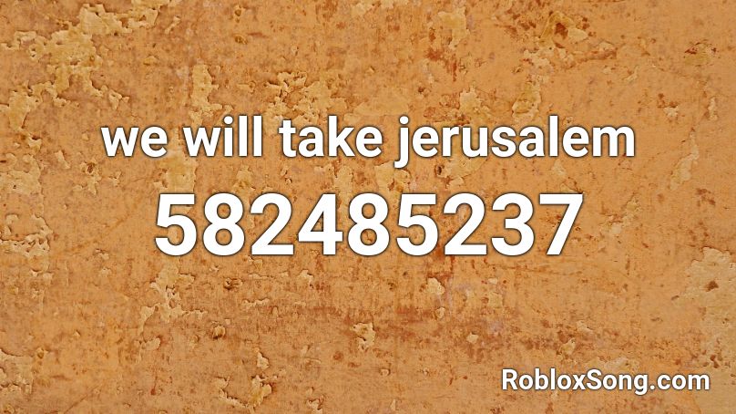 we will take jerusalem Roblox ID