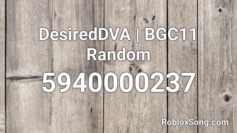 DesiredDVA | BGC11 Random Roblox ID