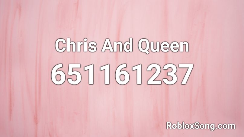 Chris And Queen Roblox ID