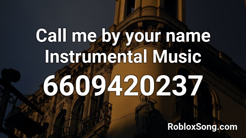 Call Me By Your Name Instrumental Music Roblox Id Roblox Music Codes - roblox id code for call me by your name