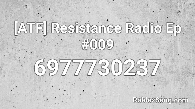 [ATF] Resistance Radio Ep #009 Roblox ID