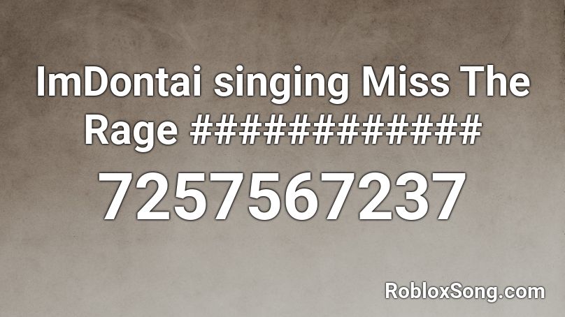 ImDontai singing Miss The Rage ############ Roblox ID