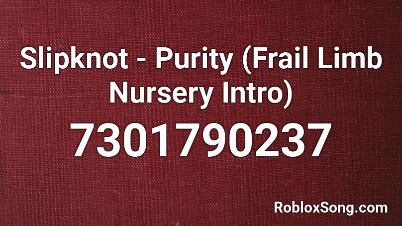 Slipknot - Purity (Frail Limb Nursery Intro) Roblox ID