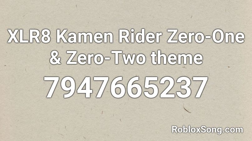 XLR8 Kamen Rider Zero-One & Zero-Two theme Roblox ID