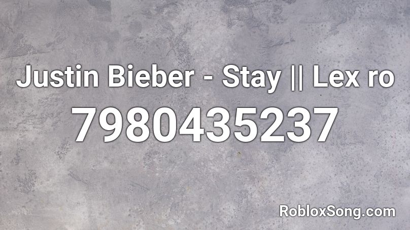 Justin Bieber - Stay || Lex ro Roblox ID