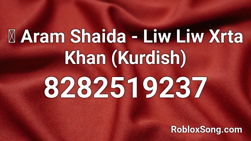 🌞 Aram Shaida - Liw Liw Xrta Khan (Kurdish) Roblox ID