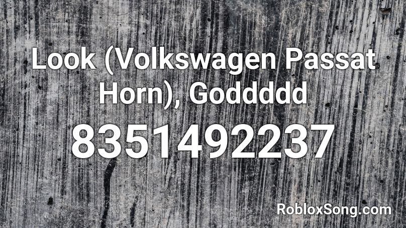Look (Volkswagen Passat Horn), Goddddd Roblox ID