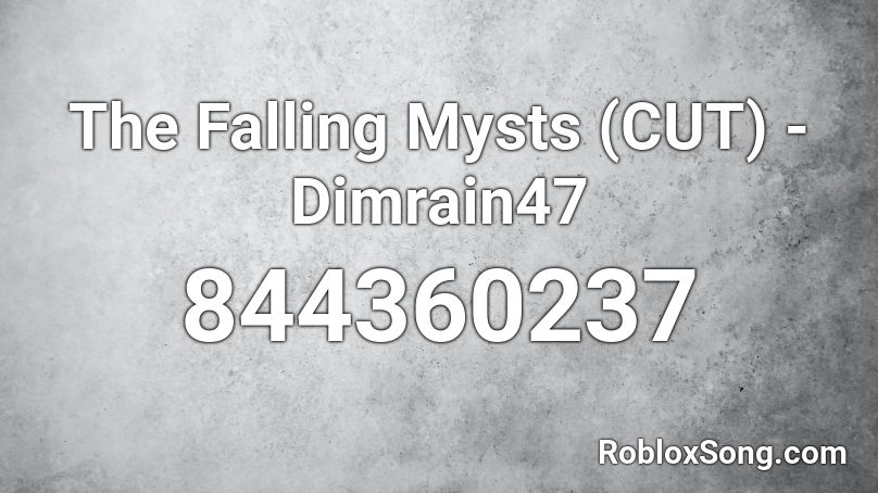 The Falling Mysts (CUT) - Dimrain47 Roblox ID
