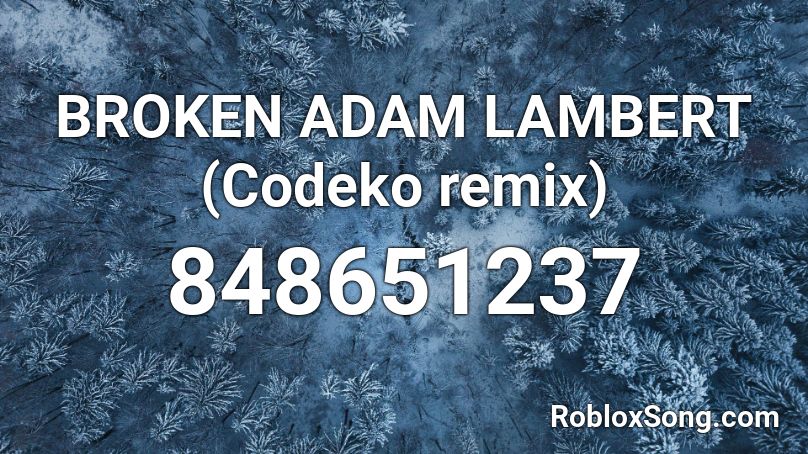 BROKEN ADAM LAMBERT (Codeko remix) Roblox ID
