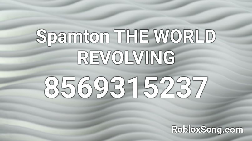 Spamton THE WORLD REVOLVING Roblox ID