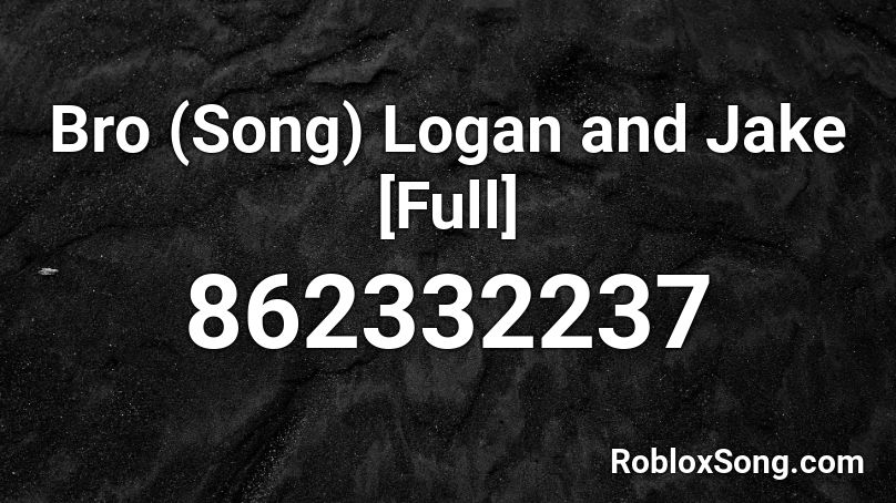 Bro (Song) Logan and Jake [Full] Roblox ID
