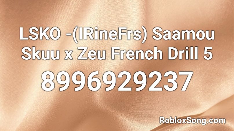 LSKO -(IRineFrs) Saamou Skuu x Zeu French Drill 5 Roblox ID