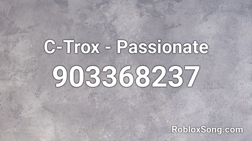 C-Trox - Passionate Roblox ID