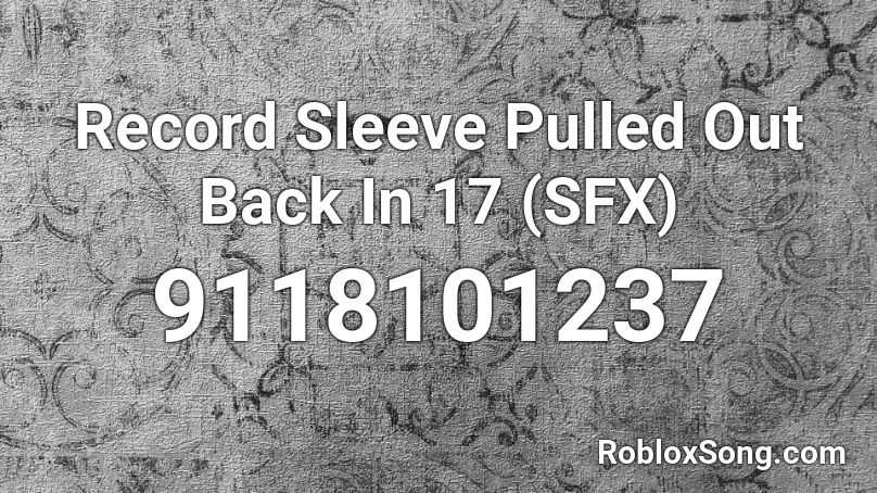 Record Sleeve Pulled Out Back In 17 (SFX) Roblox ID