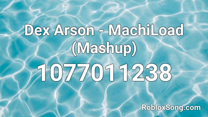 Dex Arson - MachiLoad (Mashup) Roblox ID