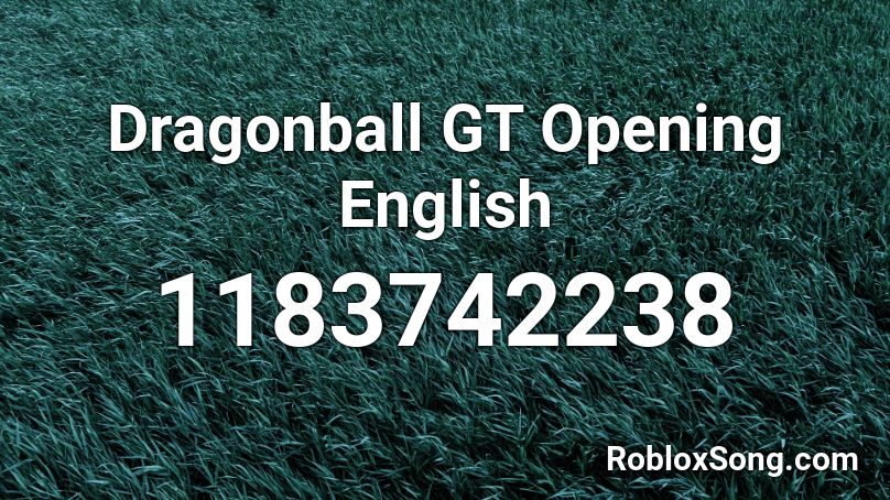 Dragonball GT Opening English Roblox ID