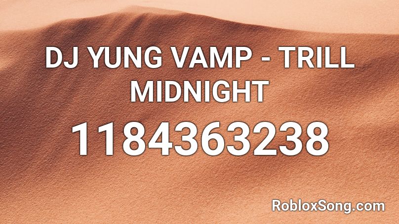 DJ YUNG VAMP - TRILL MIDNIGHT Roblox ID