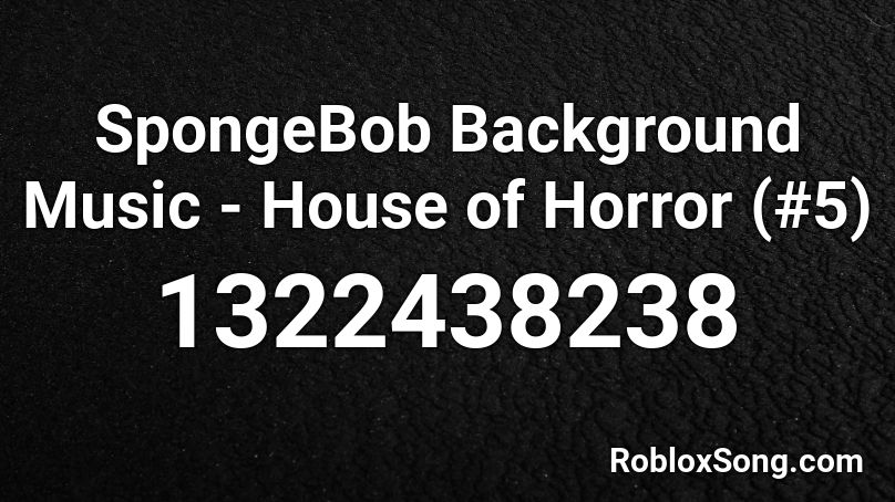 SpongeBob Background Music - House of Horror (#5) Roblox ID