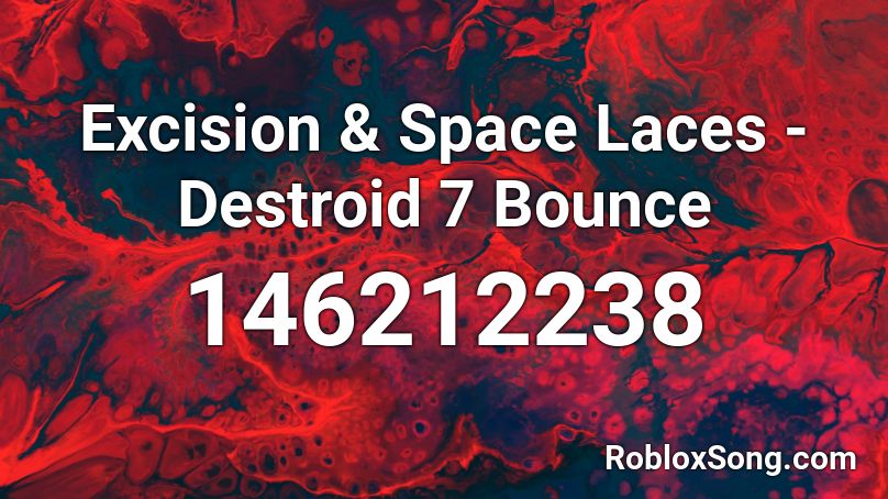 Excision & Space Laces - Destroid 7 Bounce Roblox ID