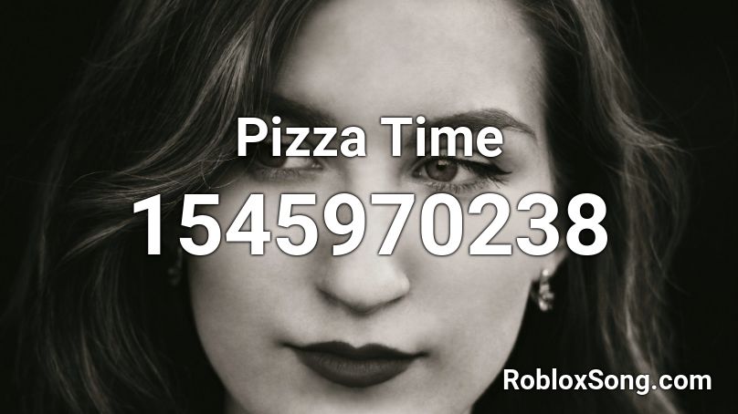 Pizza Time Roblox Id Roblox Music Codes - roblox pizza time song id