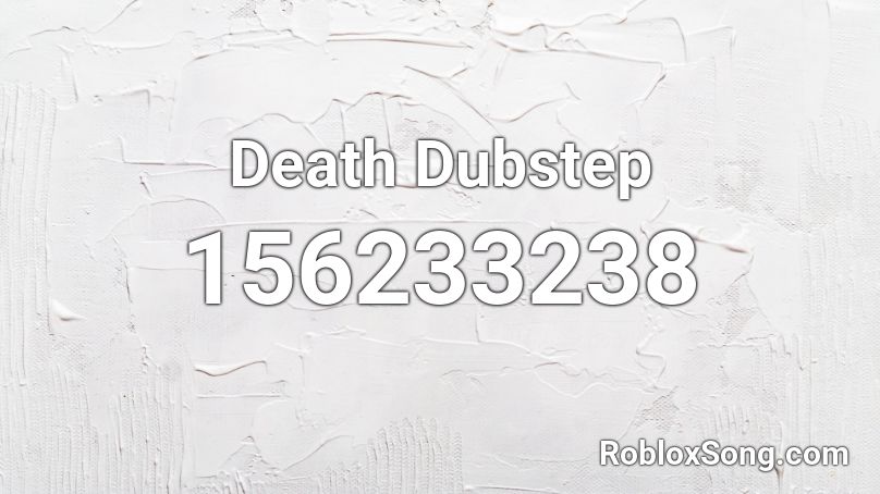 Death Dubstep Roblox ID