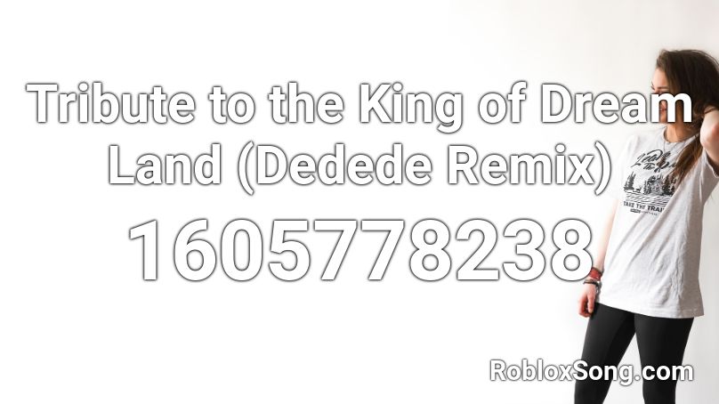 Tribute to the King of Dream Land (Dedede Remix) Roblox ID