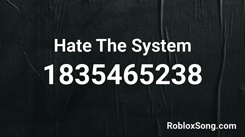 Hate The System Roblox ID