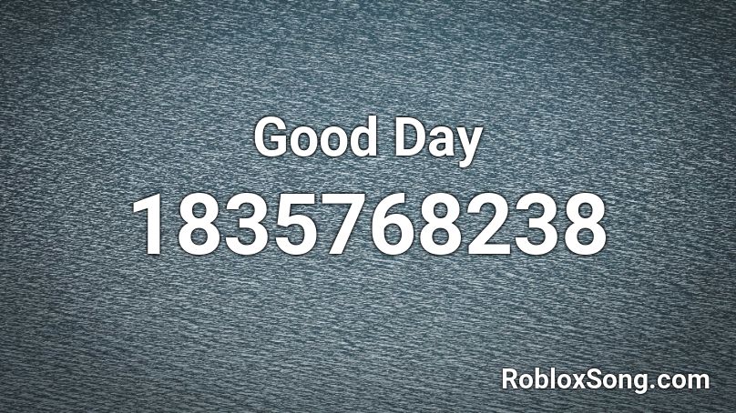 Good Day Roblox ID