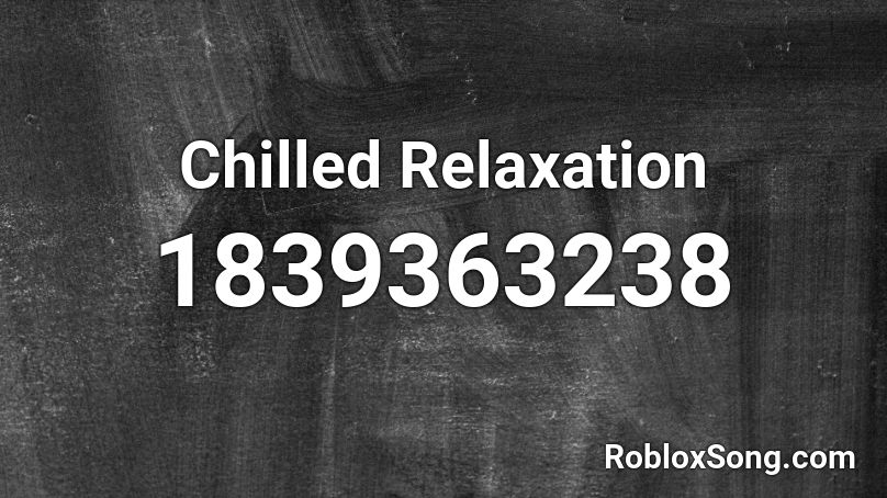 Chilled Relaxation Roblox ID