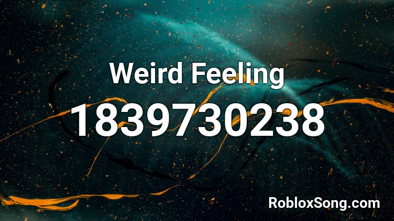 Weird Feeling Roblox ID