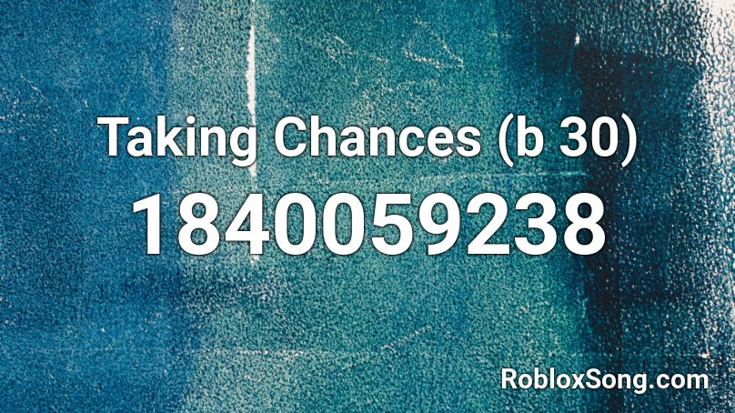 Taking Chances (b 30) Roblox ID