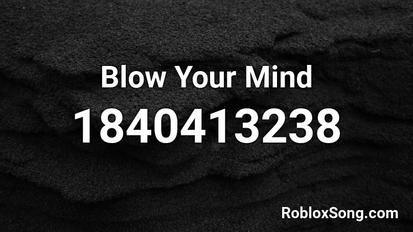 Blow Your Mind Roblox ID