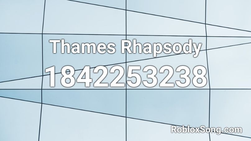 Thames Rhapsody Roblox ID