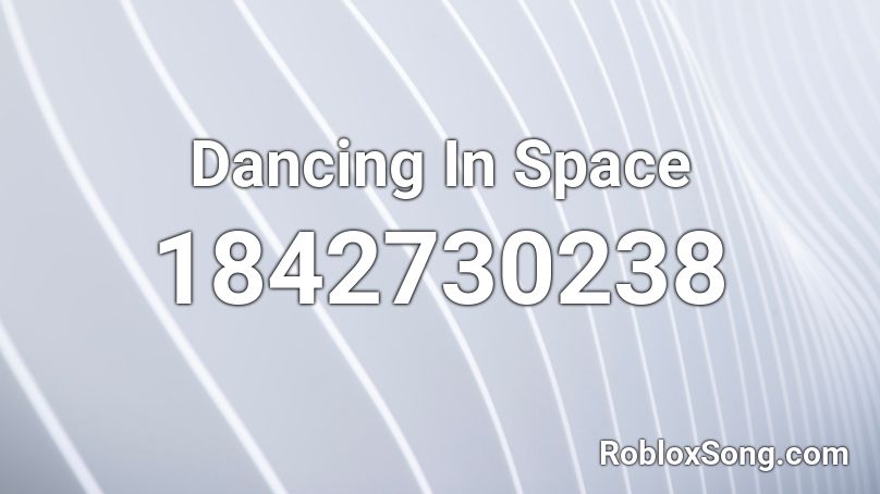 Dancing In Space Roblox ID