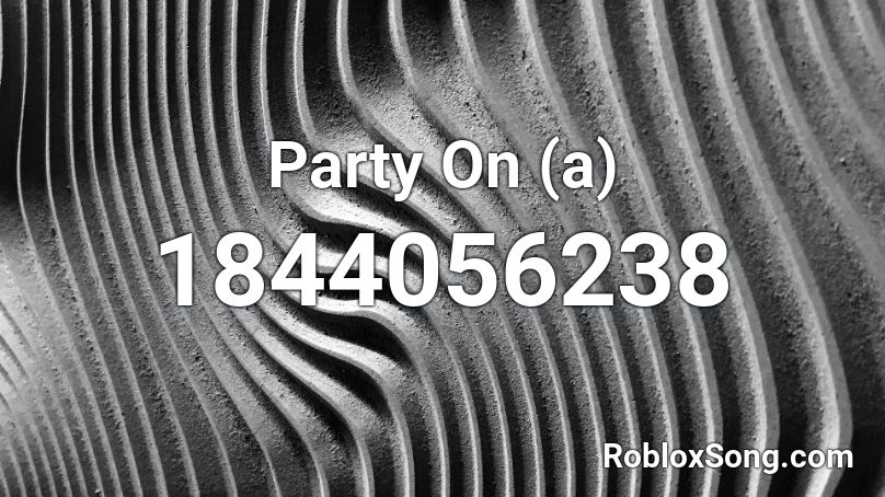 Party On (a) Roblox ID