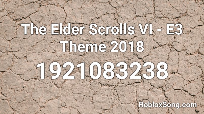 The Elder Scrolls VI - E3 Theme 2018 Roblox ID