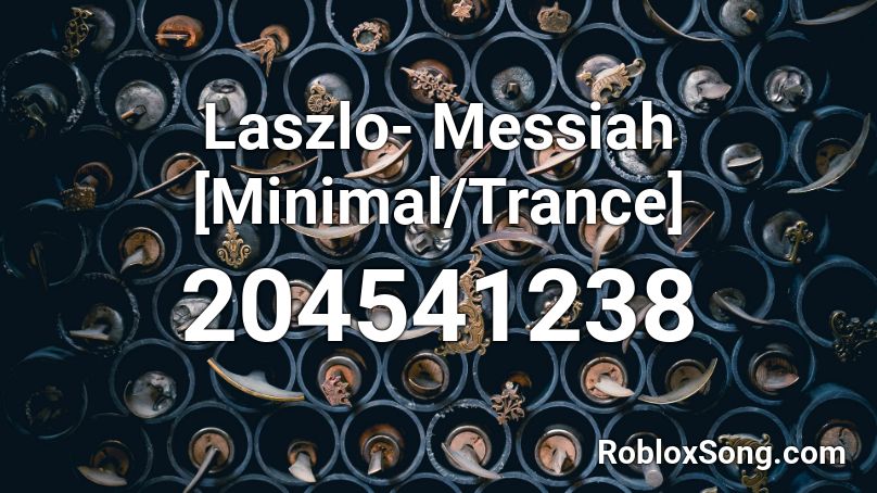Laszlo- Messiah [Minimal/Trance] Roblox ID