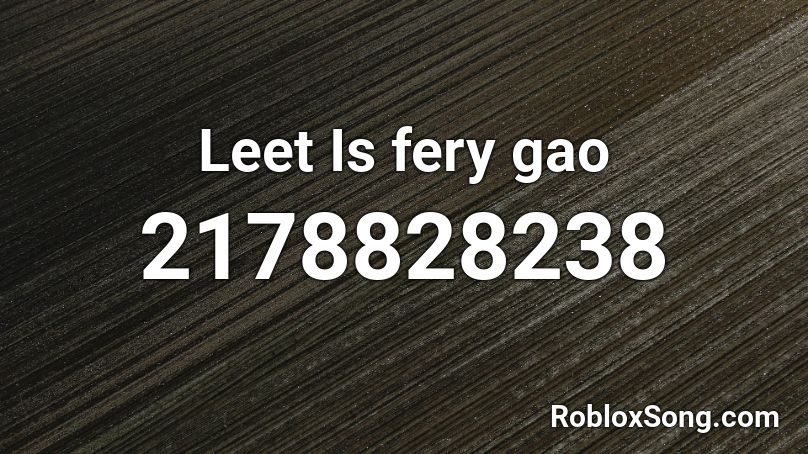 Leet Is fery gao Roblox ID