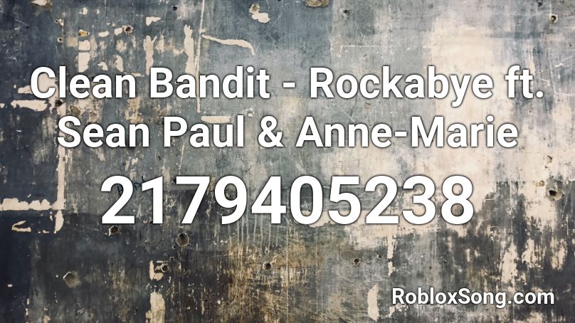 Clean Bandit Rockabye Ft Sean Paul Anne Marie Roblox Id Roblox Music Codes - rockabye roblox youtube songs