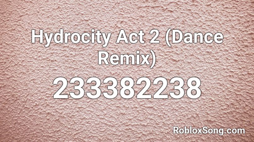 Hydrocity Act 2 (Dance Remix) Roblox ID