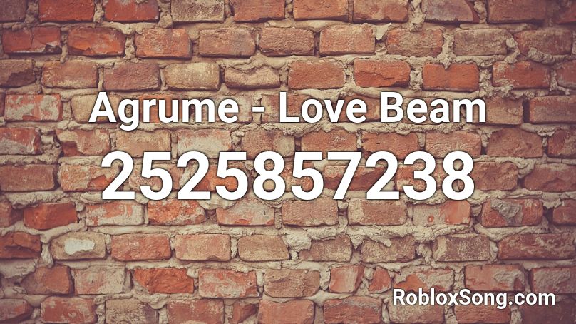 Agrume Love Beam Roblox Id Roblox Music Codes - beam roblox id