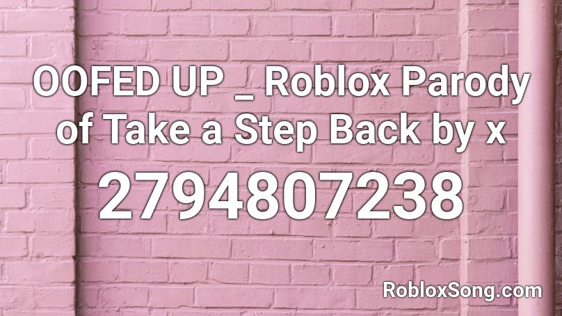 Oofed Up Roblox Parody Of Take A Step Back By X Roblox Id Roblox Music Codes - oofed up roblox id