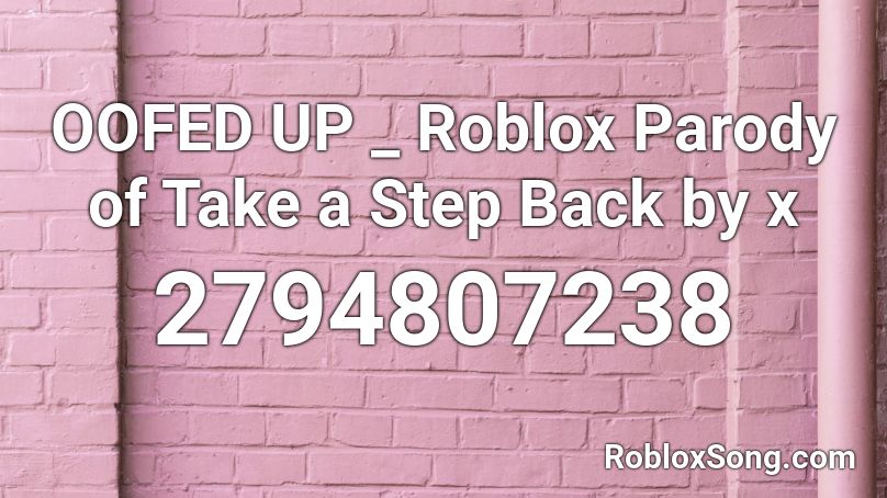 Oofed Up Roblox Parody Of Take A Step Back By X Roblox Id Roblox Music Codes - best oofed roblox song