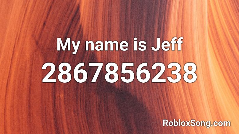 My name is Jeff Roblox ID