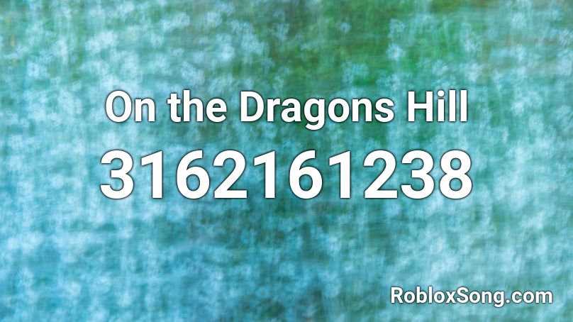 On the Dragons Hill Roblox ID