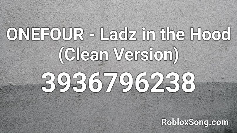 Onefour Ladz In The Hood Clean Version Roblox Id Roblox Music Codes
